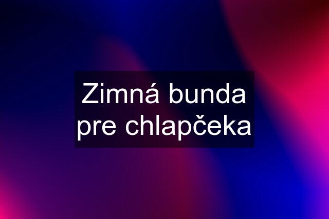 Zimná bunda pre chlapčeka