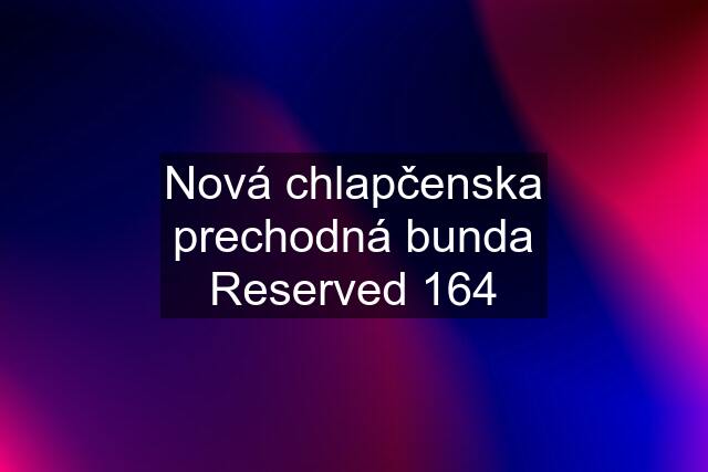 Nová chlapčenska prechodná bunda Reserved 164