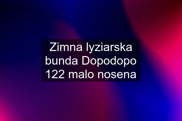 Zimna lyziarska bunda Dopodopo 122 malo nosena