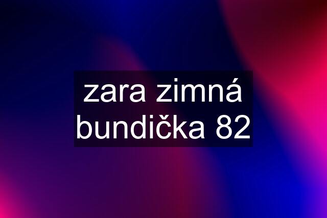 zara zimná bundička 82