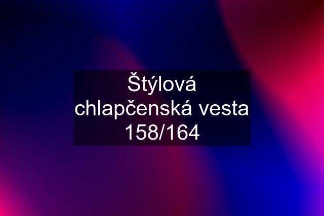 Štýlová chlapčenská vesta 158/164