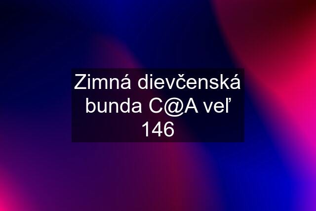 Zimná dievčenská bunda C@A veľ 146