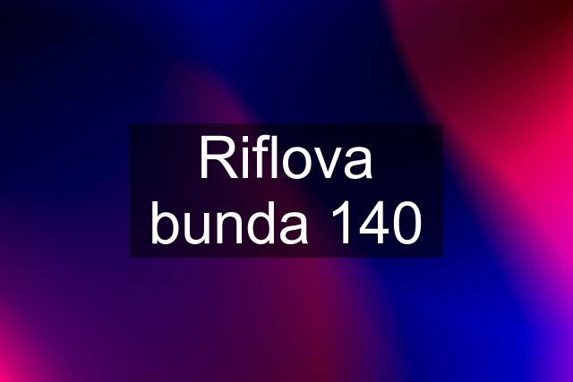 Riflova bunda 140