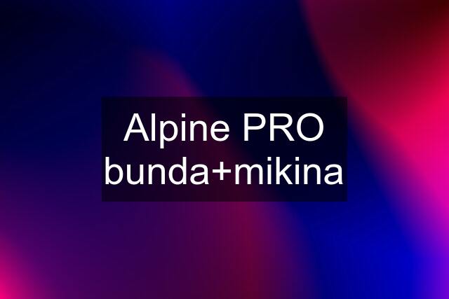 Alpine PRO bunda+mikina