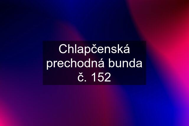 Chlapčenská prechodná bunda č. 152