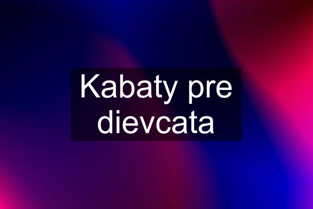 Kabaty pre dievcata