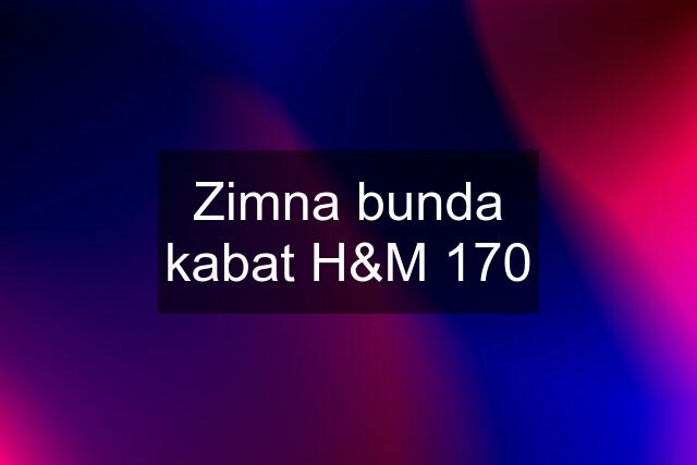 Zimna bunda kabat H&M 170