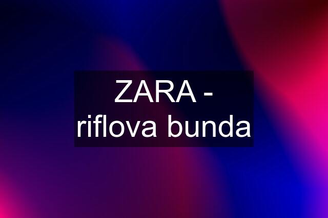 ZARA - riflova bunda