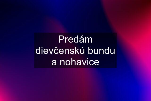 Predám dievčenskú bundu a nohavice