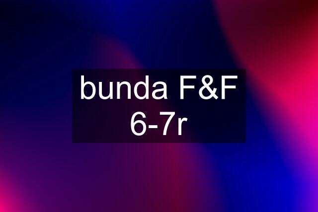 bunda F&F 6-7r