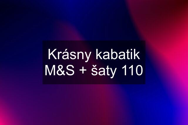 Krásny kabatik M&S + šaty 110