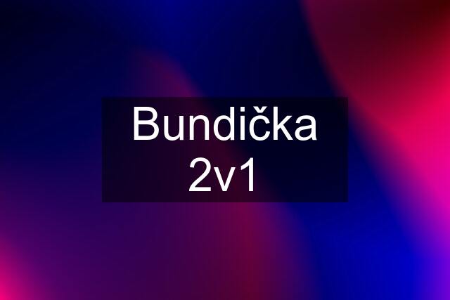 Bundička 2v1