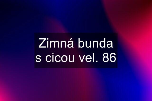 Zimná bunda s cicou vel. 86