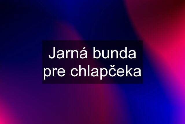 Jarná bunda pre chlapčeka