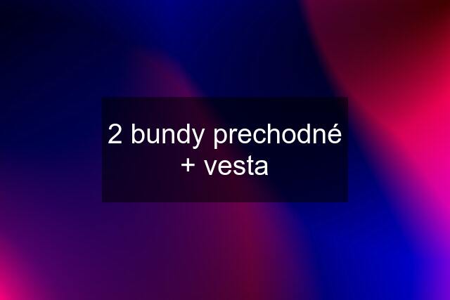 2 bundy prechodné + vesta