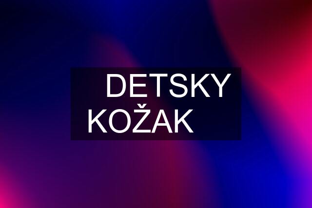 ❗️DETSKY KOŽAK ❗️