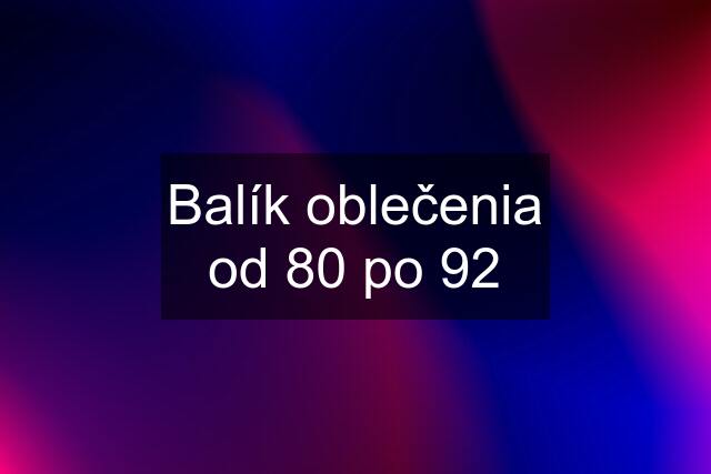 Balík oblečenia od 80 po 92