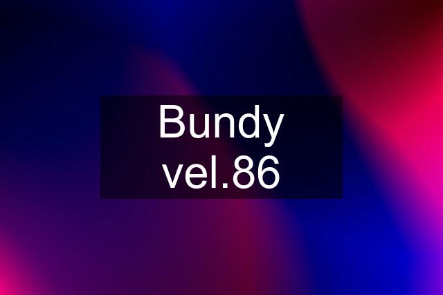 Bundy vel.86