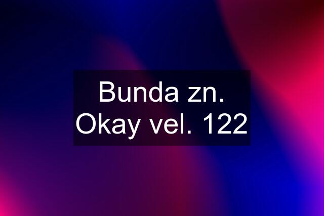 Bunda zn. Okay vel. 122