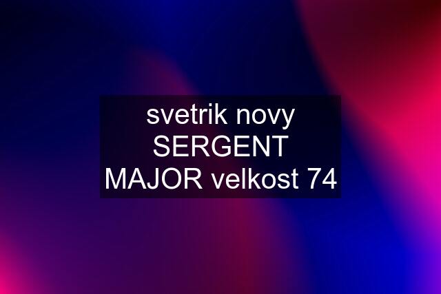 svetrik novy SERGENT MAJOR velkost 74