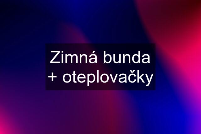 Zimná bunda + oteplovačky