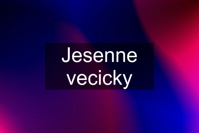 Jesenne vecicky