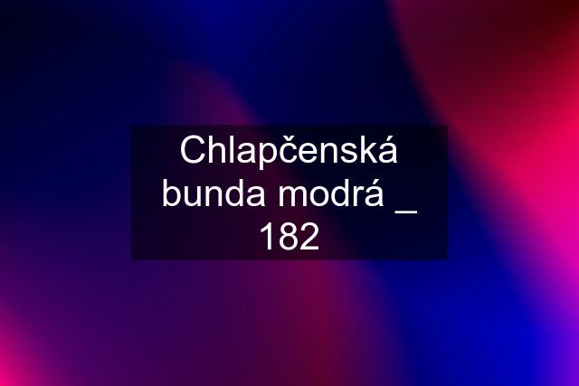 Chlapčenská bunda modrá _ 182