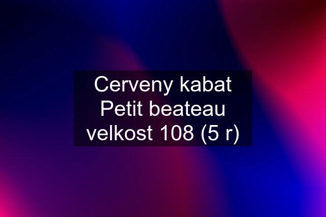 Cerveny kabat Petit beateau velkost 108 (5 r)