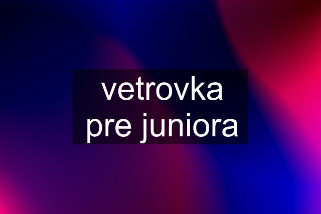 vetrovka pre juniora