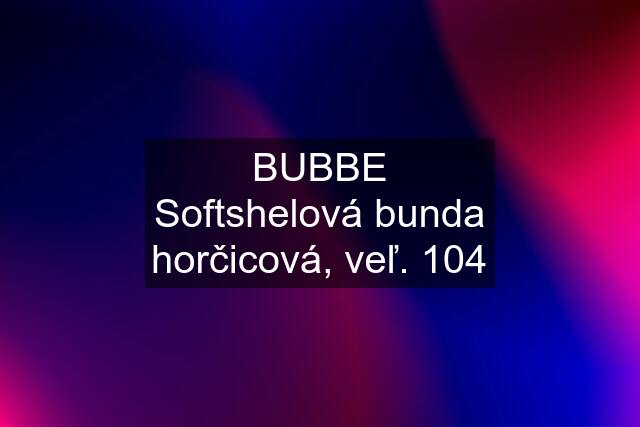 BUBBE Softshelová bunda horčicová, veľ. 104