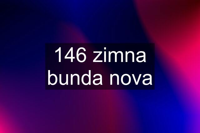 146 zimna bunda nova