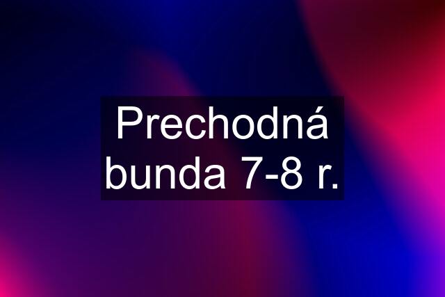 Prechodná bunda 7-8 r.