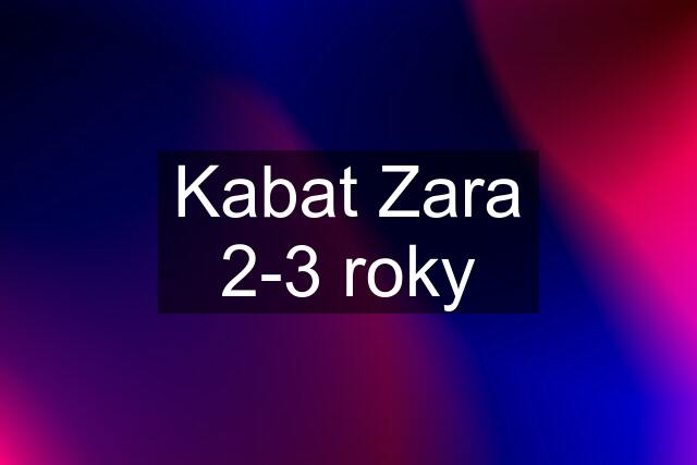 Kabat Zara 2-3 roky