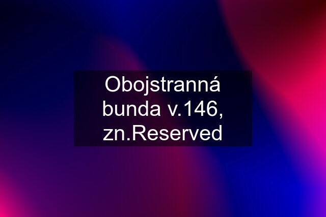 Obojstranná bunda v.146, zn.Reserved