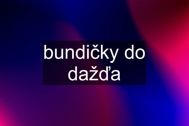 bundičky do dažďa