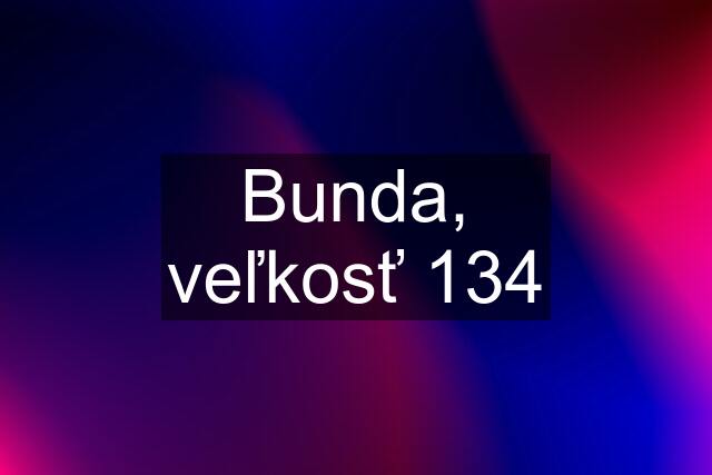 Bunda, veľkosť 134