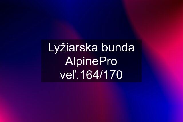 Lyžiarska bunda AlpinePro veľ.164/170