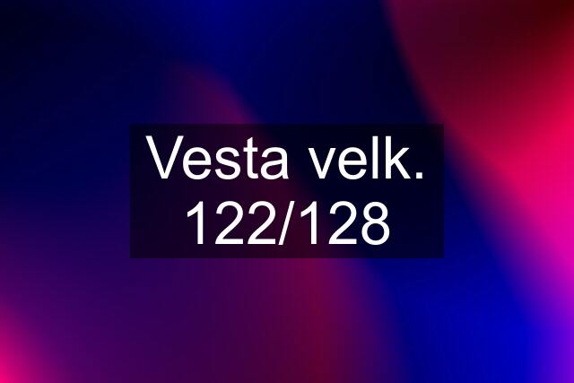 Vesta velk. 122/128