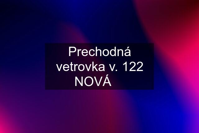 Prechodná vetrovka v. 122 NOVÁ ❤️