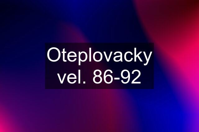 Oteplovacky vel. 86-92