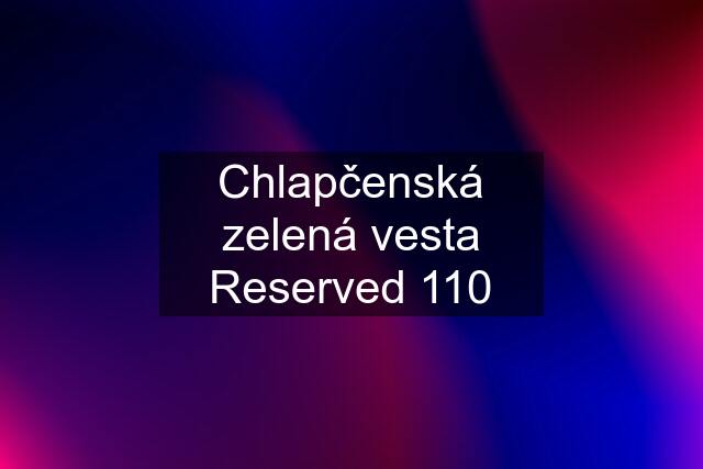 Chlapčenská zelená vesta Reserved 110