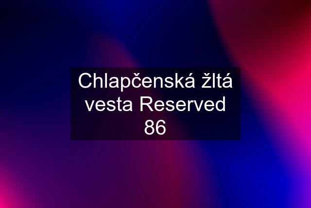 Chlapčenská žltá vesta Reserved 86