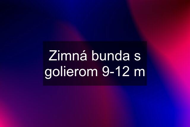 Zimná bunda s golierom 9-12 m