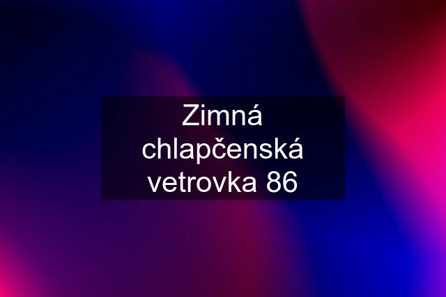 Zimná chlapčenská vetrovka 86