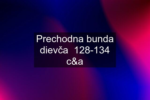 Prechodna bunda dievča  128-134 c&a