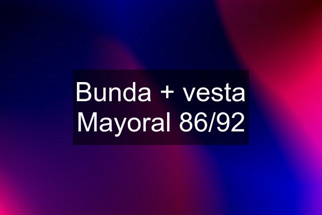 Bunda + vesta Mayoral 86/92