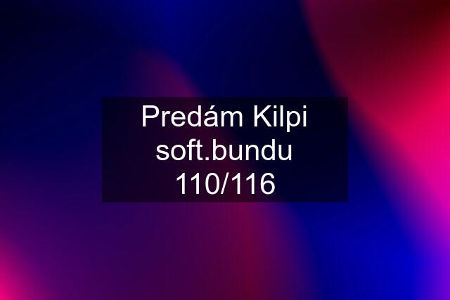 Predám Kilpi soft.bundu 110/116