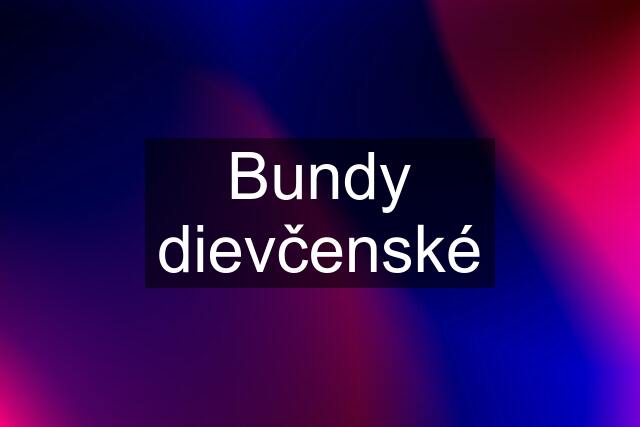 Bundy dievčenské