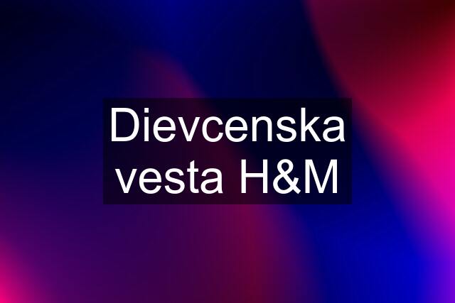 Dievcenska vesta H&M