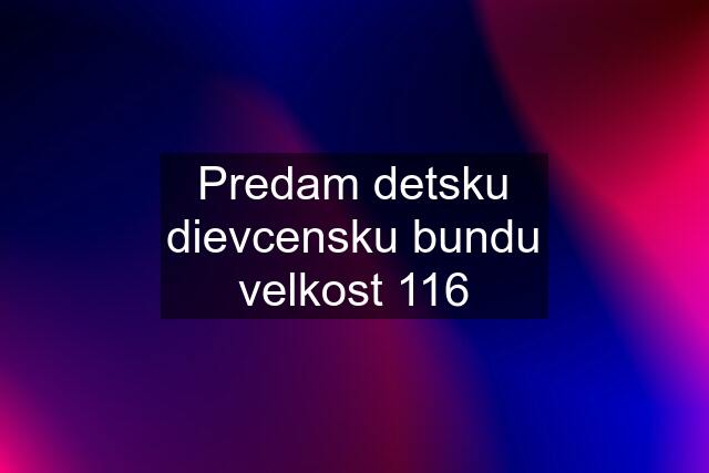 Predam detsku dievcensku bundu velkost 116